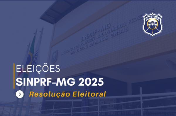 ELEIÇÕES SINPRF-MG 2025 - Resolução Eleitoral